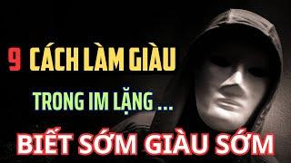 9 Cách làm giàu trong im lặng | Làm được 1 điều là dư  xài rồi