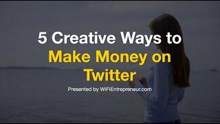 5 Creative Ways to Make Money on Twitter | WiFi Entrepreneur