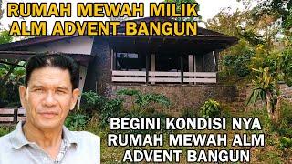 BEGINILAH KONDISI RUMAH MEWAH ALM ADVENT BANGUN SETELAH WAFAT