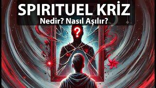 Spiritüel Kriz Nedir? Nasıl Aşılır?