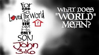 John 3:16—What Does "World" Mean?