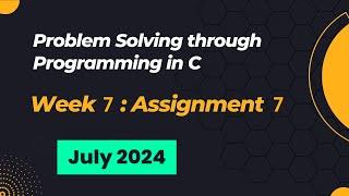 NPTEL Problem Solving through Programming in C ASSIGNMENT 7 ANSWERS 2024 July Week 7 Quiz Solution