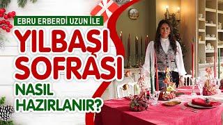 Yılbaşı Sofrası Nasıl Hazırlanır? | Ebru Erberdi Uzun ile