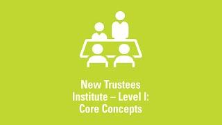 New Trustees Institute - Level I: Core Concepts