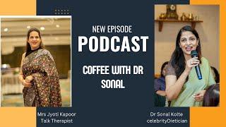 Coffee with Dr Sonal | Mrs Jyoti Kapoor talk therapist | Dr Sonal’s dietplan weight loss expert