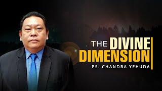 The Divine Dimension | Ps. Chandra Yehuda