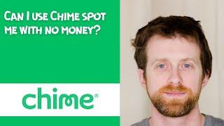 Can I use Chime spot me with no money