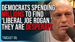Democrats Spending MILLIONS To Find “Liberal Joe Rogan,” They Are DESPERATE
