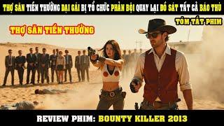 [Review Phim] Sát Thủ Tiền Thưởng DẠI GÁI Bị Tổ Chức Phản Bội Quay Lại BÁO THÙ | Bounty Killer 2013