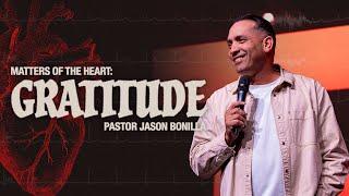 Matters of the Heart: Gratitude | Pastor Jason Bonilla | Full Sunday Service