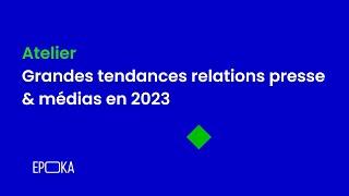 Grandes tendances relations presse & médias en 2023