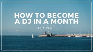 How to become a DJ as quickly as you can