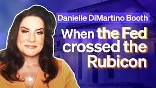 When the Fed Crossed the Rubicon with Danielle DiMartino Booth