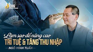 LÀM SAO ĐỂ NÂNG CAO TRÍ TUỆ VÀ TĂNG THU NHẬP | Ngô Minh Tuấn | Học viện CEO Việt Nam Global