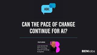 Can the Pace of Change Continue for AI? | Ask BENlabs