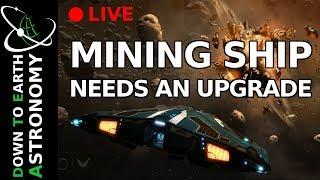 Upgrading my Mining Ship With Down To Earth Astronomy