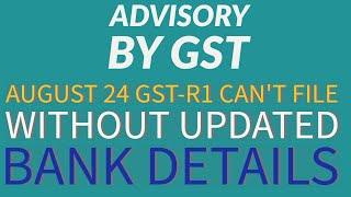 GST Advisory for furnishing bank account details before filing GSTR-1/IFF of Aug 2024wef 01/09/2024