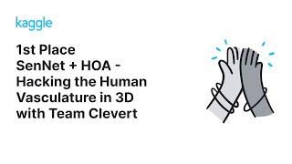 Kaggle Solution Walkthroughs: SenNet + HOA - Hacking the Human Vasculature in 3D with Team Clevert