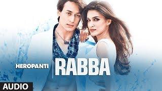 Heropanti: Rabba Full Audio Song | Mohit Chauhan | Tiger Shroff | Kriti Sanon