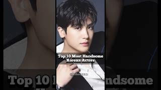 Top 10 most handsome Korean actors... #fyp #shorts #youtubeshorts #trending #aesthetic #viralshorts