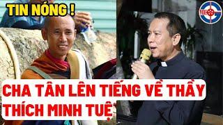 Tin mới - Cha Nguyễn Duy Tân Lên tiếng về Thấy Thích Minh Tuệ