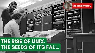 The Rise of Unix. The Seeds of its Fall.