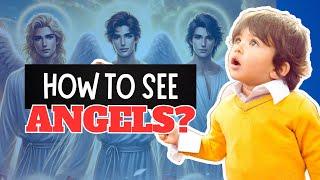 The Secret To Seeing Angels With Your Physical Eyes