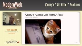 Modern Web Conference 2014 - jQuery's "Kill Hitler" Features - Dave Methvin