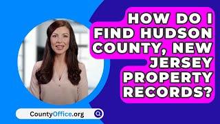 How Do I Find Hudson County, New Jersey Property Records? - CountyOffice.org