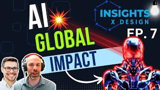 Insights x Design Ep. 7 (AI Global Impact!)