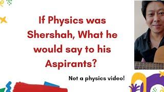 If Physics was Shershah 