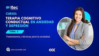 CLASE 05 - TERAPIA COGNITIVO CONDUCTUAL EN ANSIEDAD Y DEPRESIÓN