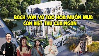 A1140 - TÀO HOA VÀ BẠCH VÂN GẠ NGÂN BÁN BIỆT THỰ SAU KHI ĐI TRUNG QUỐC TRỞ VỀ