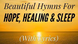 Beautiful Hymns for Hope, Healing & Sleep (Hymn Compilation)