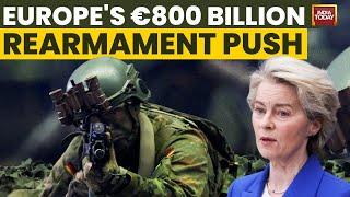 Europe's 800 Billion Euro Rearmament Push: As Trump Concerns Loom, EU Unveils 'ReArm Europe' Plan