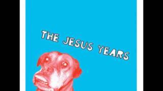 The Jesus Years - I'd Steal A Horse For A Bottle