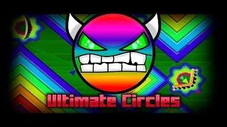 Ultimate Circles [Updated!] - By: (Me) - Geometry Dash [2.0]