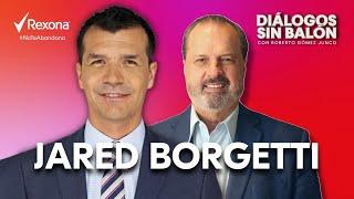 JARED BORGETTI | Entrevista con Roberto Gómez Junco en Diálogos sin Balón