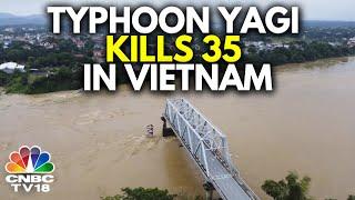 Vietnam News: Asia's Most Powerful Storm Throws Life Out Of Gear In Vietnam | Typhoon Yagi | N18G