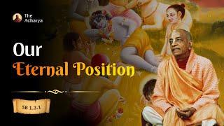 Our Eternal Position | Srila Prabhupada | SB 1.3.1