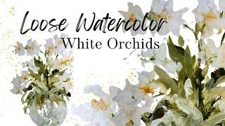 Loose Watercolor ~ Let’s Paint White Orchids