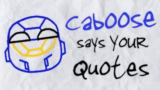 Caboose Says YOUR Quotes