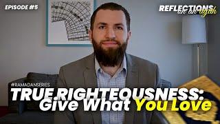 The Key to True Righteousness | Ali 'Imran 3:92 | Reflections Ep.5 | Majed Mahmoud