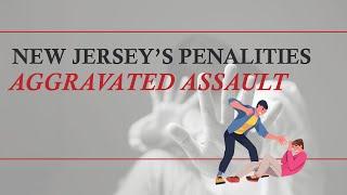 New Jersey Has Increased Penalties For Aggravated Assault