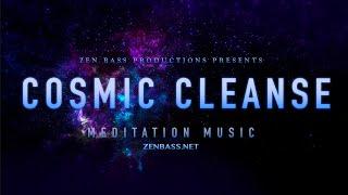 COSMIC CLEANSE | Meditation Music | Zen Bass