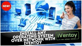 Install Any Operating System Over Network with iVentoy