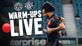 LIVE Warm-Ups   | Leicester v Man Utd