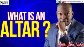 WHAT IS AN ALTAR - APOSTLE JOSHUA SELMAN 2020