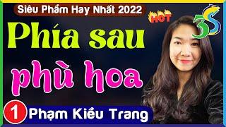 [SIÊU PHẨM] #KimThanh3s Đọc Truyện Ngắn Phạm Kiều Trang: Phía Sau Phù Hoa- Tập 1