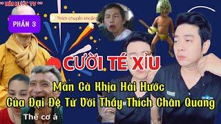 CƯỜI TÉ XỈU || Màn Cà Khịa Hài Hước Của Đại Đệ Tử Với Thầy Thích Chân Quang - PHẦN 3